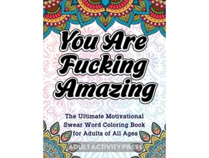 Livro You Are Fucking Amazing The Ultimate Motivational Swear Word Coloring Book for Adults of All Ages de Adult Activity Press (Inglês)