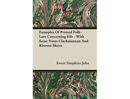 Livro Examples of Printed FolkLore Concerning Fife With Some Notes Clackmannan and KinrossShires de Ewart Simpkins John (Inglês)