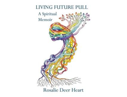 Livro Living Future Pull A Spiritual Memoir de Rosalie Deer Heart (Inglês)