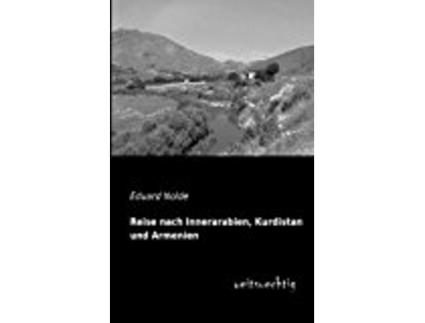 Livro Reise Nach Innerarabien Kurdistan Und Armenien de Eduard Nolde (Alemão)