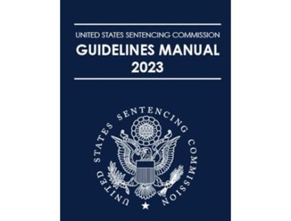 Livro United States Sentencing Commission Guidelines Manual 2023 de Us Sentencing Guidelines Commission (Inglês)