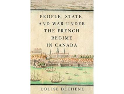 Livro People, State, and War under the French Regime in Canada de Louise Dechêne (Inglês)