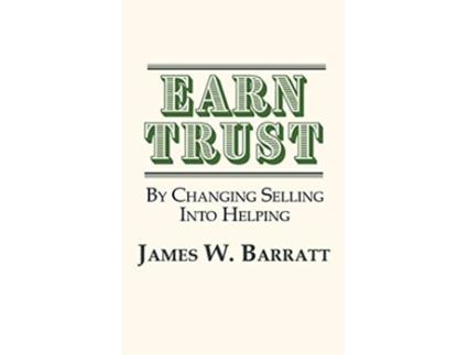 Livro EARN TRUST By Changing Selling Into Helping Practical Tips for Client Development Networking de James W Barratt (Inglês)