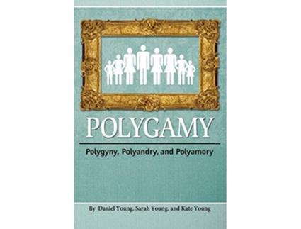 Livro Polygamy Polygyny Polyandry and Polyamory de Daniel Young Sarah Young Kate Young (Inglês)