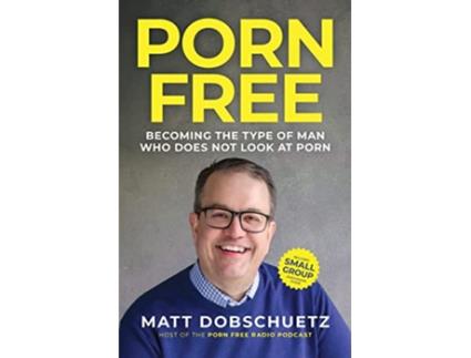 Livro Porn Free Becoming the Type of Man That Does Not Look at Porn de Matt Dobschuetz (Inglês)