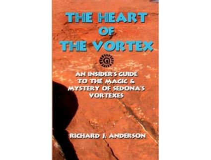 Livro The Heart Of The Vortex An Insiders Guide To The Mystery And Magic Of Sedonas Vortexes de Richard J Anderson (Inglês)