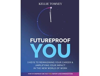 Livro Futureproof You 3 Keys to Reimagining Your Career and Amplifying Your Impact In the New World of Work de Kellie Tomney (Inglês)