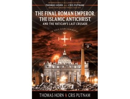 Livro The Final Roman Emperor, the Islamic Antichrist, and the Vatican's Last Crusade Thomas Horn, Cris Putnam (Inglês)