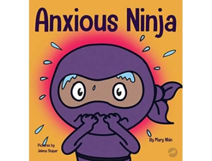 Livro Anxious Ninja A Childrens Book About Managing Anxiety and Difficult Emotions 11 Ninja Life Hacks de Mary Nhin Grow Grit Press (Inglês - Capa Dura)