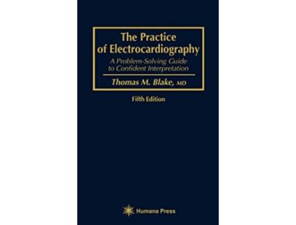 Livro The Practice of Electrocardiography A ProblemSolving Guide to Confident Interpretation de Thomas M Blake (Inglês)
