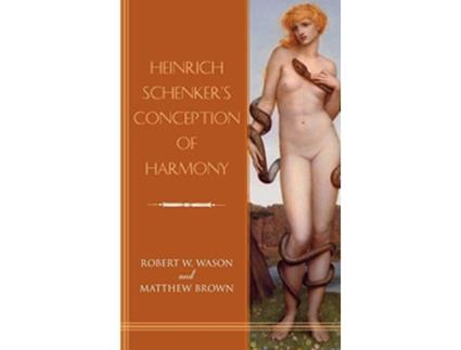 Livro Heinrich Schenkers Conception of Harmony de Robert W Wason e Matthew Brown (Inglês - Capa Dura)