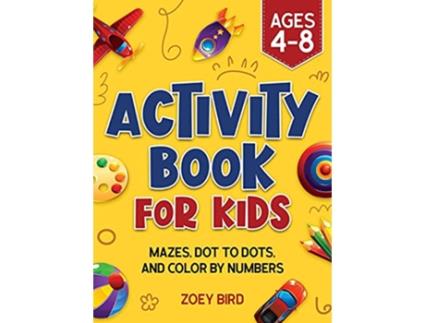 Livro Activity Book for Kids Mazes Dot to Dots and Color by Numbers for Ages 4 8 de Zoey Bird (Inglês)