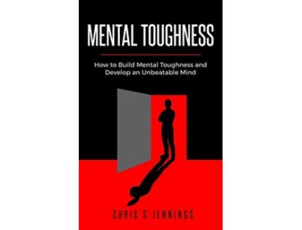 Livro Mental Toughness How to Build Mental Toughness and Develop an Unbeatable Mind de Chris S Jennings (Inglês)