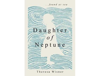 Livro Daughter of Neptune found at sea de Theresa a Wisner (Inglês)