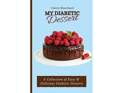Livro My Diabetic Dessert A Collection of Easy Delicious Diabetic Desserts de Valerie Blanchard (Inglês)