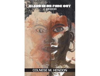 Livro Blend In or Fade Out A Memoir de Colnese M Hendon (Inglês)