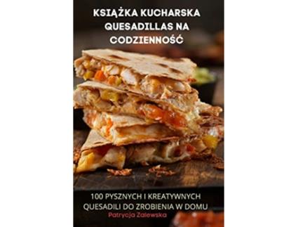 Livro KsiAZka Kucharska Quesadillas Na CodziennoSC Polish Edition de Patrycja Zalewska (Polaco)