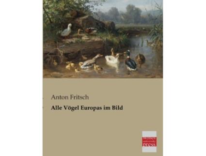 Livro Alle Vogel Europas Im Bild German Edition de Anton Fritsch (Alemão)