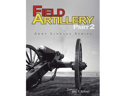 Livro Field Artillery Part 2 Army Lineage Series de Janice E McKenney US Army Center for Military History (Inglês)