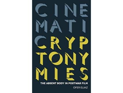 Livro Cinematic Cryptonymies The Absent Body in Postwar Film Contemporary Approaches to Film and Media Series de Professor Ofer Eliaz (Inglês)