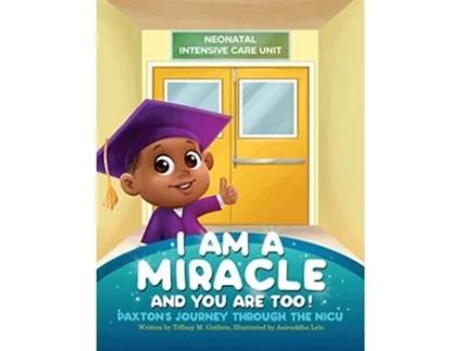 Livro I Am A Miracle And You Are Too Paxtons Journey Through The NICU de Tiffany M Guthrie (Inglês)