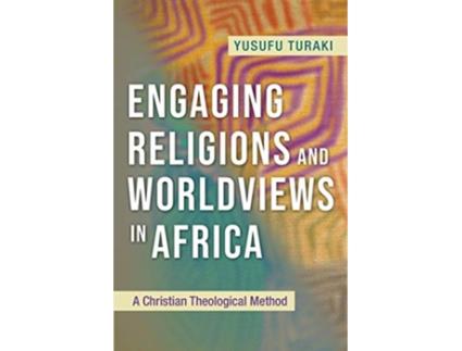 Livro Engaging Religions and Worldviews in Africa A Christian Theological Method de Yusufu Turaki (Inglês)