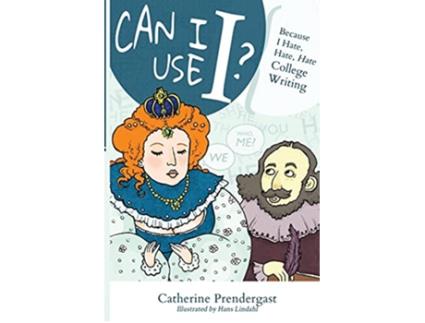 Livro Can I Use I Because I Hate Hate Hate College Writing de Catherine Prendergast (Inglês)