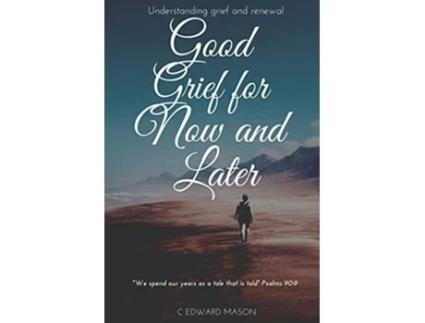 Livro Good Grief for Now and Later Understanding grief and renewal de C Edward Mason (Inglês)