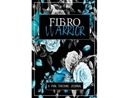 Livro Fibro Warrior A Symptom Pain Tracking Journal for Fibromyalgia and Chronic Pain de Wellness Warrior Press (Inglês)