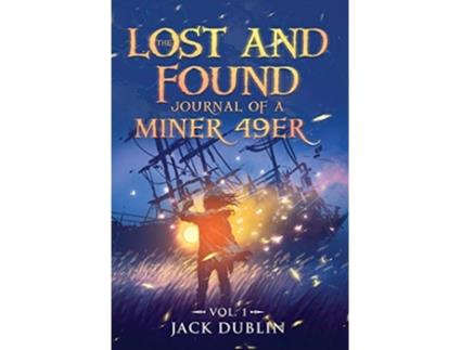 Livro The Lost and Found Journal of a Miner 49er Vol 1 1 de Jack Dublin (Inglês)