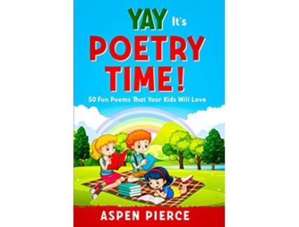 Livro Poetry For Kids YAY ITS POETRY TIME 50 Fun Poems That Kids Will Love First Grade Reading and Kindergarten Reading de Aspen Pierce (Inglês)