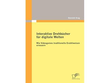 Livro Interaktive Drehbücher für digitale Welten Wie Videogames traditionelle Erzählweisen erneuern German Edition de Dominik Krug (Alemão)