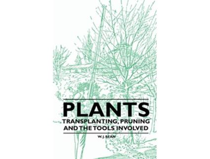 Livro Plants Transplanting Pruning and the Tools Involved de W J Bean (Inglês)