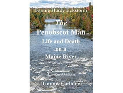 Livro The Penobscot Man Life and Death on a Maine River de Tommy Carbone Fannie Hardy Eckstorm (Inglês)