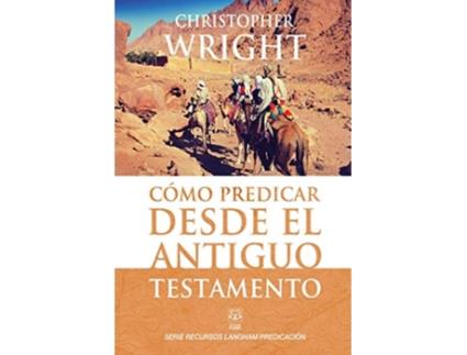 Livro Cómo Predicar Desde El Antiguo Testamento Serie Recursos Langham Predicación Spanish Edition de Christopher J H Wright (Espanhol)