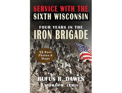 Livro Service With The Sixth Wisconsin Illustrated Four Years in The Iron Brigade de Rufus R Dawes Thomas W Lewis (Inglês)
