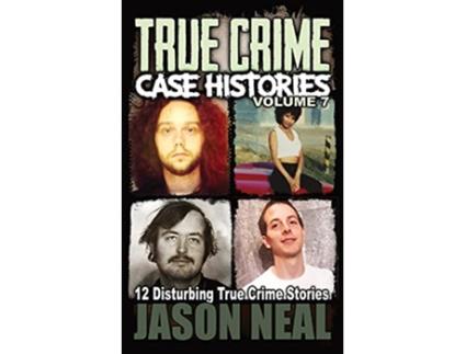 Livro True Crime Case Histories Volume 7 12 Disturbing True Crime Stories True Crime Collection de Jason Neal (Inglês)