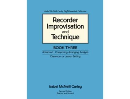 Livro Recorder Improvisation and Technique Book Three Advanced Composing Arranging Analysis de Isabel Mcneill Carley (Inglês)