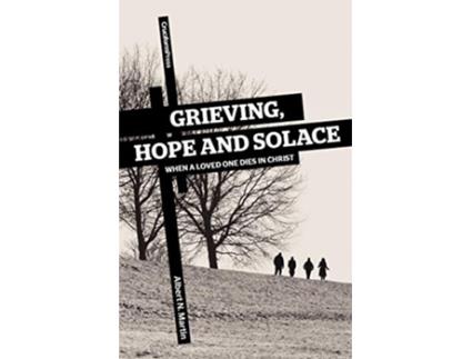 Livro Grieving Hope and Solace When a Loved One Dies in Christ de Albert N Martin (Inglês)