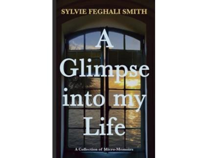 Livro A Glimpse into my Life A Collection of MicroMemoirs de Sylvie Feghali Smith (Inglês)