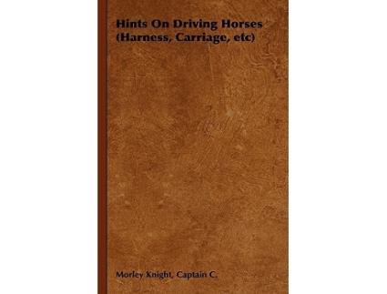 Livro Hints on Driving Horses Harness Carriage Etc de Captain C Morley Knight (Inglês)