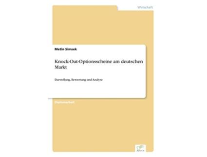 Livro KnockOutOptionsscheine am deutschen Markt Darstellung Bewertung und Analyse German Edition de Metin Simsek (Alemão)