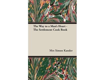 Livro The Way to a Mans Heart The Settlement Cook Book de Lizzie Black Kander (Inglês)