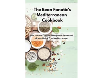 Livro The Bean Fanatics Mediterranean Cookbook How to Cook Complete Meals with Beans and Grains Like A True Mediterranean de Delia Bell (Inglês)