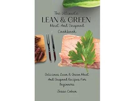 Livro The Ultimate Lean Green Meat And Seafood Cookbook Delicious Lean Green Meat And Seafood Recipes For Beginners de Jesse Cohen (Inglês)