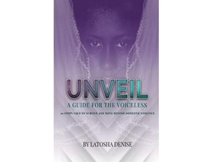 Livro Unveil 10 Steps Used to Survive and Move Beyond Domestic Violence de Latosha Denise (Inglês)