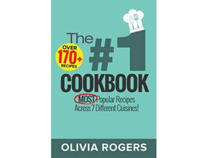 Livro The 1 Cookbook Over 170 of the MOST Popular Recipes Across 7 Different Cuisines Breakfast Lunch Dinner de Olivia Rogers (Inglês)