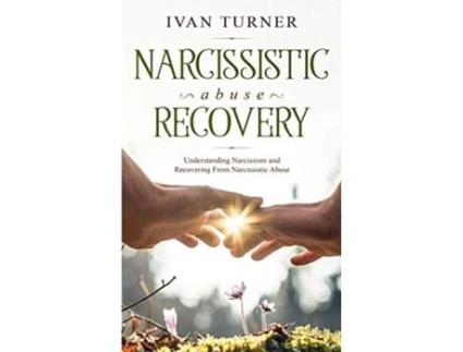 Livro Narcissistic Abuse Recovery Understanding Narcissism And Recovering From Narcissistic Abuse de Ivan Turner (Inglês)