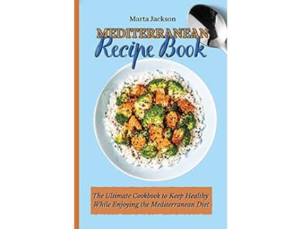Livro Mediterranean Recipe Book The Ultimate Cookbook to Keep Healthy While Enjoying the Mediterranean Diet de Marta Jackson (Inglês)