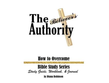 Livro The Believers Authority How to Overcome Bible Study Series Study Guide Workbook Journal de Diana Robinson (Inglês - Capa Dura)